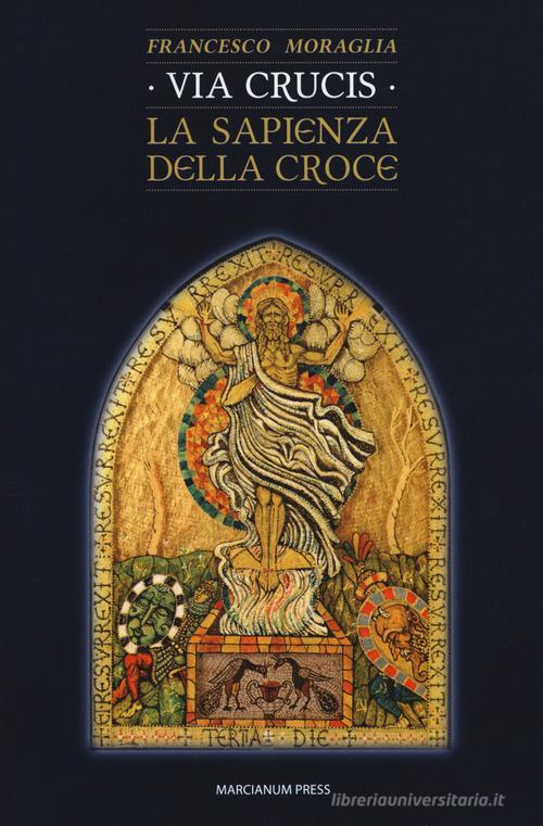 Via crucis. La sapienza della croce di Francesco Moraglia edito da Marcianum Press