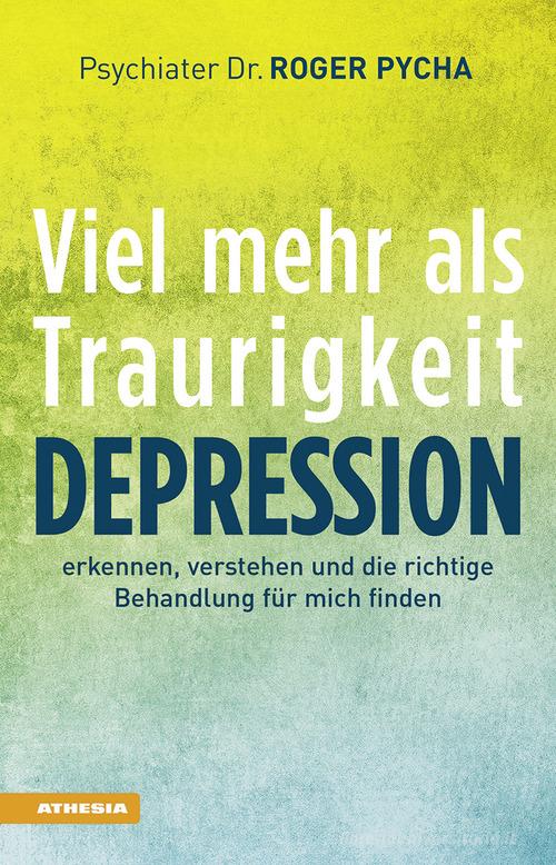 Depression, viel mehr als Traurigkeit. Depression erkennen, verstehen und die richtige Behandlung für mich finden di Roger Pycha edito da Athesia