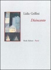 Disincanto di Lidia Grillini edito da Book Editore