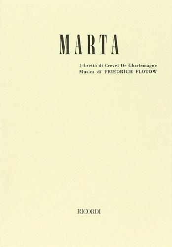 Marta. Opera semiseria in quattro atti. Musica di F. Flotow di W. Friedrich edito da Casa Ricordi