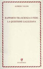 Rapporto tra scienza e fede: la questione galileiana di A. Vallini edito da Edizioni ETS