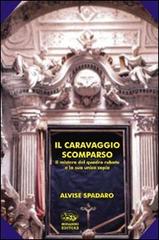 Il Caravaggio scomparso. Il mistero del quadro rubato e la sua unica copia di Alvise Spadaro edito da Bonanno