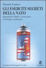 Gli eserciti segreti della NATO. Operazione Gladio e terrorismo in Europa occidentale di Daniele Ganser edito da Fazi