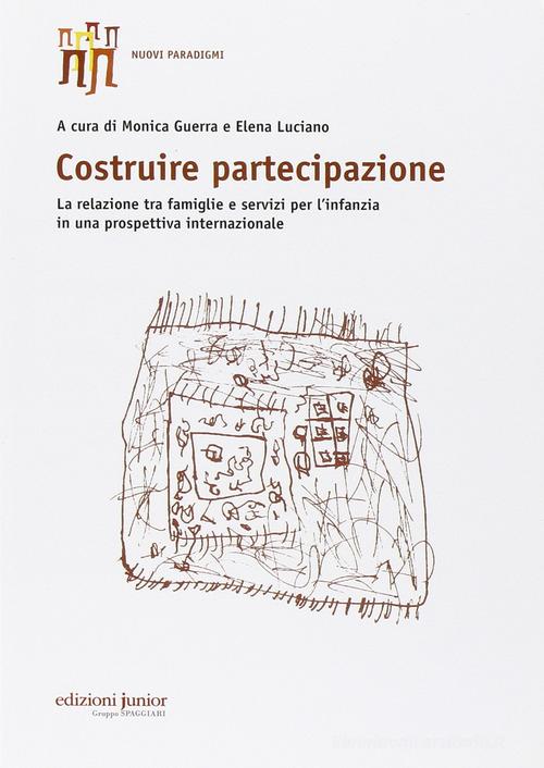 Costruire partecipazione. La relazione tra famiglie e servizi per l'infanzia in una prospettiva internazionale edito da Edizioni Junior