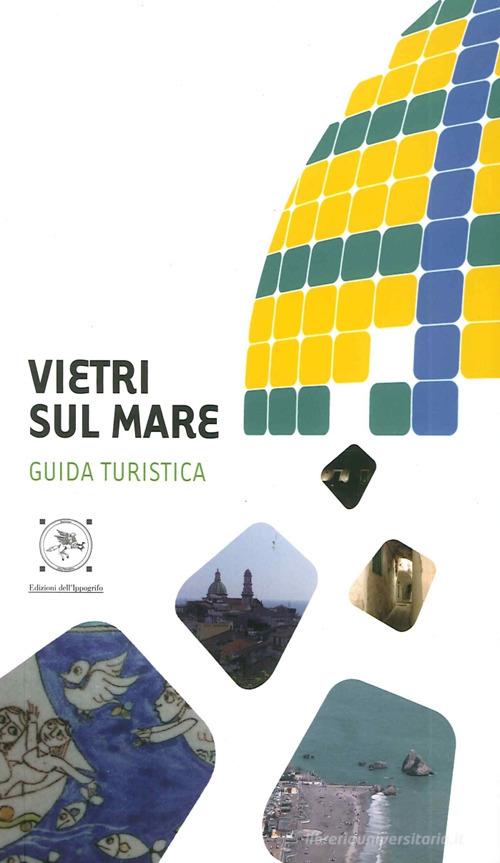 Vietri sul Mare di Piera Carlomagno, Concita De Luca, Antonia Willburger edito da Edizioni dell'Ippogrifo