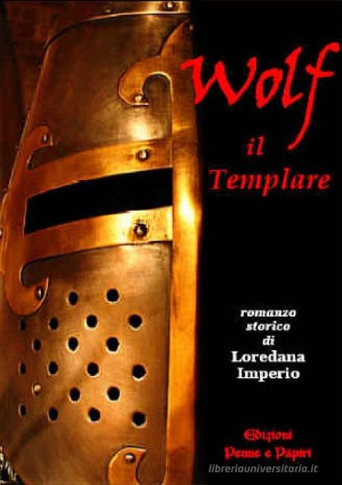 Wolf il templare di Loredana Imperio edito da Penne & Papiri