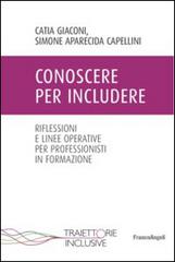 Conoscere per includere. Riflessioni e linee operative per professionisti in formazione di Simone Aparecida Capellini, Catia Giaconi edito da Franco Angeli