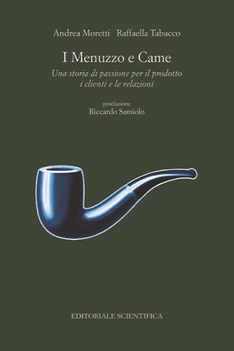 I Menuzzo e Came. Una storia di passione per il prodotto, i clienti e le relazioni di Andrea Moretti, Raffaella Tabacco edito da Editoriale Scientifica