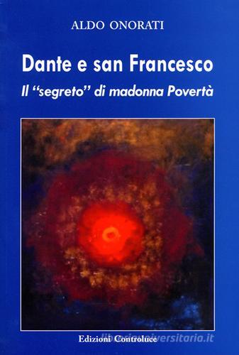 Dante e san Francesco. Il «segreto» di Madonna povertà di Aldo Onorati edito da Controluce (Monte Compatri)