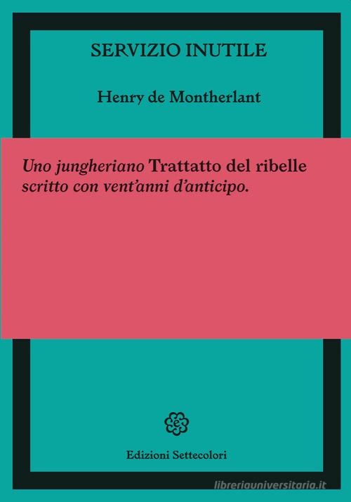 Servizio inutile di Henry de Montherlant edito da Edizioni Settecolori