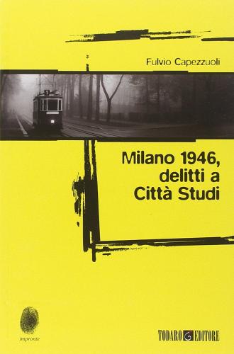 Milano 1946: delitti a Città Studi di Fulvio Capezzuoli edito da Todaro