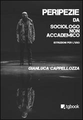 Peripezie da sociologo non accademico di Gianluca Cappellozza edito da Tg Book