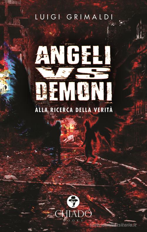 Libro Angeli VS demoni. Alla ricerca della verità di Luigi Grimaldi di Chiado Books Italia