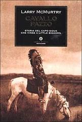 Cavallo Pazzo. Storia del capo sioux che vinse a Little Bighorn di Larry McMurtry edito da Mondadori