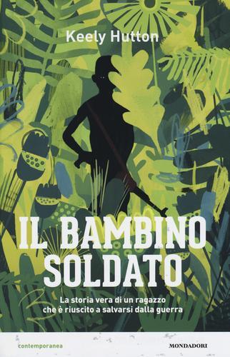 Il bambino soldato di Keely Hutton edito da Mondadori