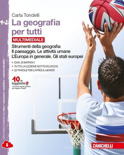 La geografia per tutti. Strumenti della geografia. Per la Scuola media. Vol. 1-2: Il paesaggio-Le attività umane-L'Europa in generale-Gli stati europei. Con espansione di Carla Tondelli edito da Zanichelli