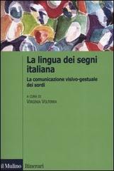 La lingua italiana dei segni. La comunicazione visivo-gestuale dei sordi edito da Il Mulino