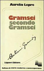 Gramsci secondo Gramsci di Aurelio Lepre edito da Liguori