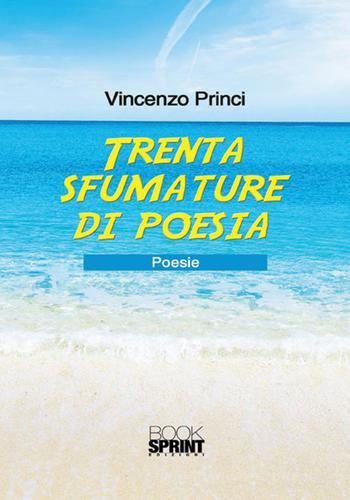 Trenta sfumature di poesia di Vincenzo Princi edito da Booksprint