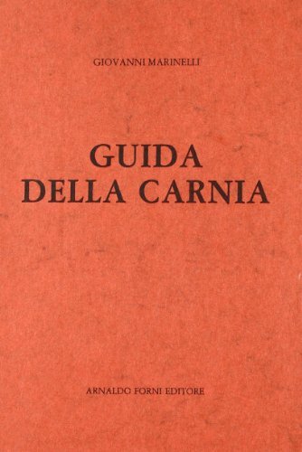 Guida della Carnia (rist. anast. 1906) di Giovanni Marinelli edito da Forni