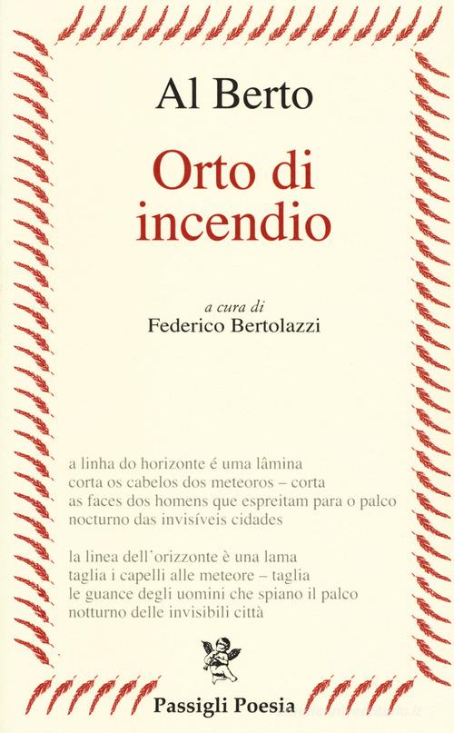 0rto di incendio. Testo portoghese a fronte di Al Berto edito da Passigli
