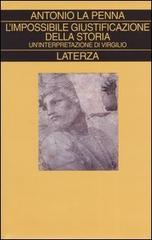 L' impossibile giustificazione della storia. Un'interpretazione di Virgilio di Antonio La Penna edito da Laterza