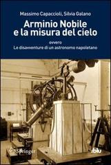 Arminio Nobile e la misura del cielo di Massimo Capaccioli, Silvia Galano edito da Springer Verlag