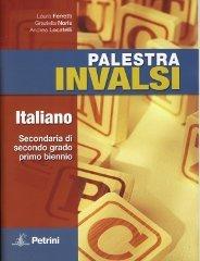 Palestra Invalsi. Italiano. Per il biennio delle Scuole superiori di Andrea Locatelli, Laura Ferretti, Graziella Noris edito da Petrini