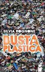 Busta di plastica di Silvia Rognone edito da Altromondo (Padova)