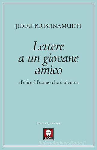 Lettere a un giovane amico. «Felice è l'uomo che è niente» di Jiddu Krishnamurti edito da Lindau