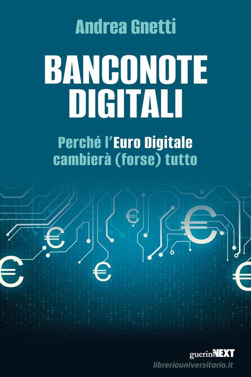 Banconote digitali. Perché l'Euro Digitale cambierà (forse) tutto di Andrea Gnetti edito da Guerini Next