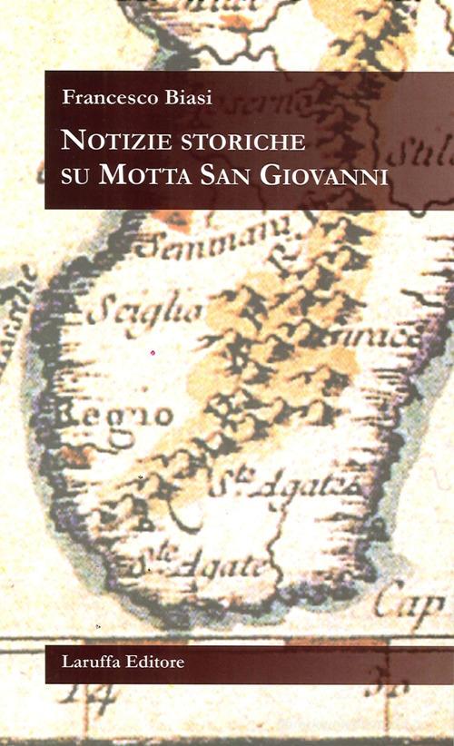 Notizie storiche su Motta San Giovanni di Francesco Biasi edito da Laruffa