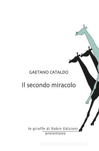 Libro Il secondo miracolo di Gaetano Cataldo Le giraffe di Robin Edizioni