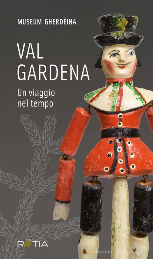Val Gardena. Un viaggio nel tempo. Ediz. italiana e tedesca edito da Raetia