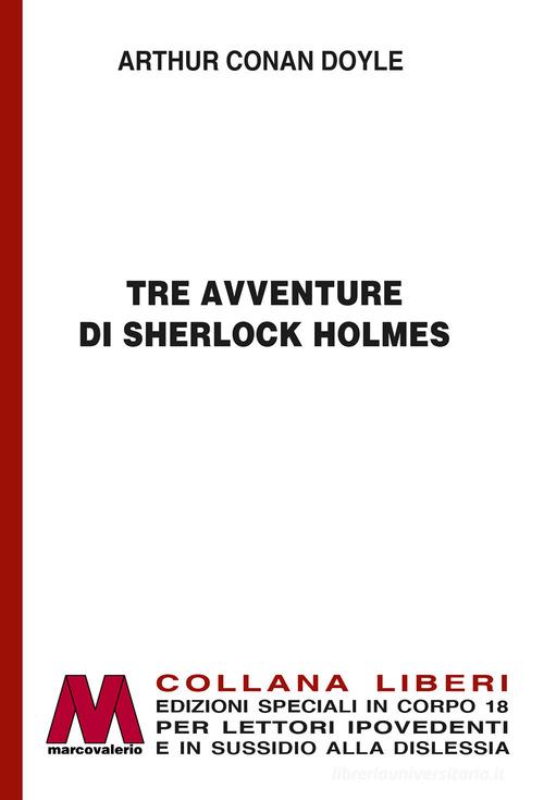 Tre avventure di Sherlock Holmes. Ediz. a caratteri grandi di Arthur Conan Doyle edito da Marcovalerio