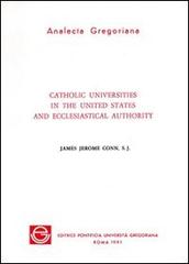 Catholic universities in the United States and ecclesiastical authority di James J. Conn edito da Pontificio Istituto Biblico