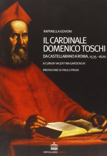 Il cardinale Domenico Toschi. Da Castellarano a Roma. 1535-1620 edito da Diabasis