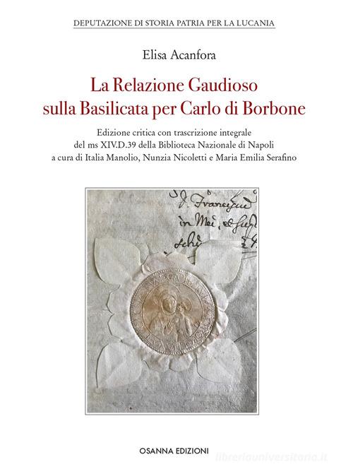 La Relazione Gaudioso sulla Basilicata per Carlo di Borbone di Elisa Acanfora edito da Osanna Edizioni