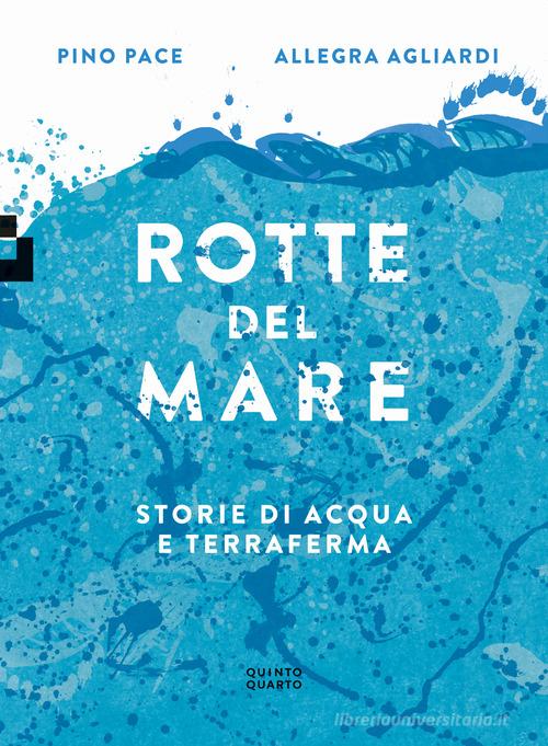 Rotte del mare. Storie di acqua e terraferma di Pino Pace edito da Quinto Quarto