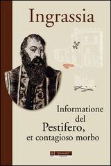 Informatione del pestifero, et contagioso morbo di Giovanni F. Ingrassia edito da Plumelia Edizioni