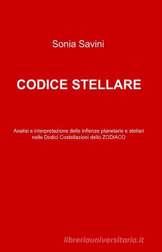 Codice stellare di Sonia Savini edito da Pubblicato dall'Autore