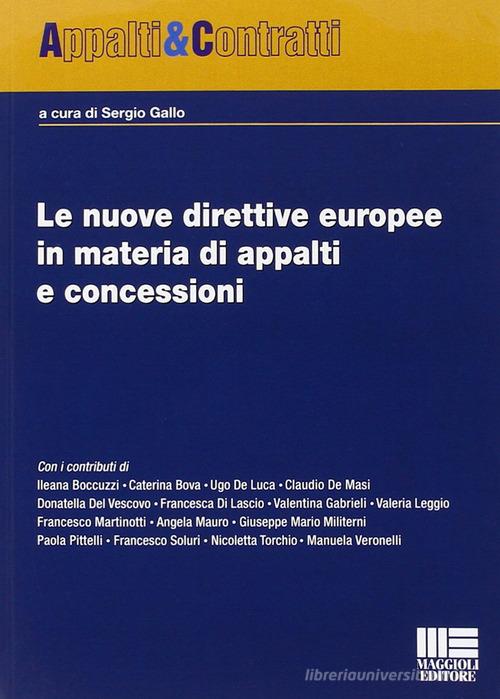 Le nuove direttive europee in materia di appalti e concessioni di Sergio Gallo edito da Maggioli Editore