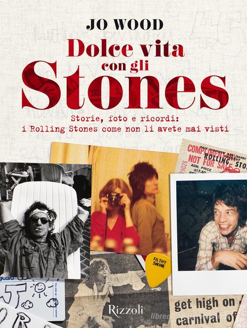 Dolce vita con gli Stones. Storie, foto e ricordi: i Rolling Stones come non li avete mai visti. Ediz. illustrata di Jo Wood edito da Mondadori Electa