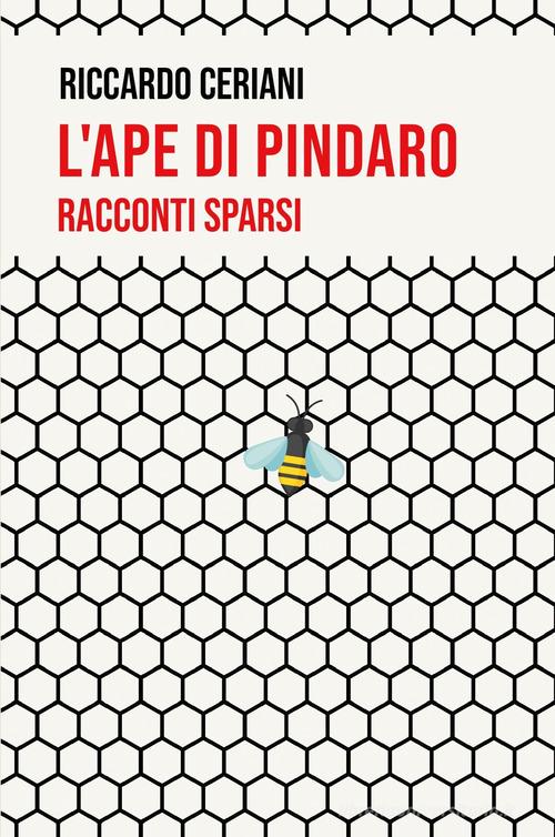 L' ape di Pindaro di Riccardo Ceriani edito da ilmiolibro self publishing