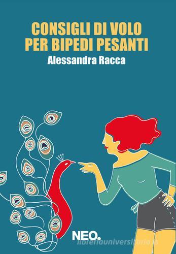 Consigli di volo per bipedi pesanti di Alessandra Racca edito da Neo Edizioni