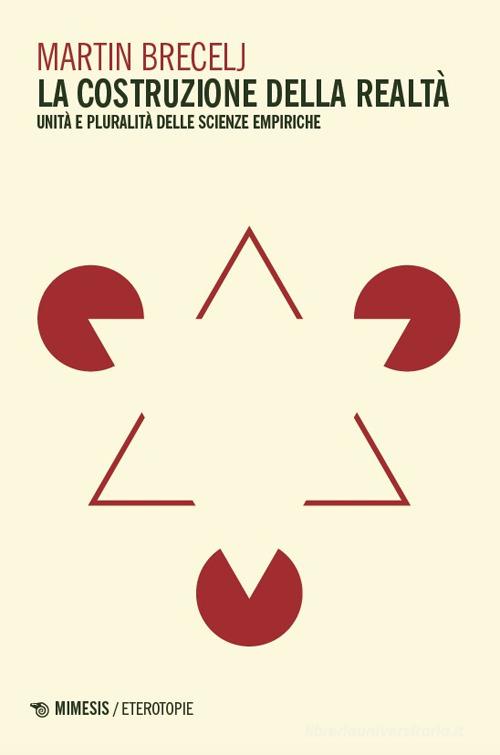 La costruzione della realta. Unità e pluralità delle scienze empiriche di Martin Brecelj edito da Mimesis