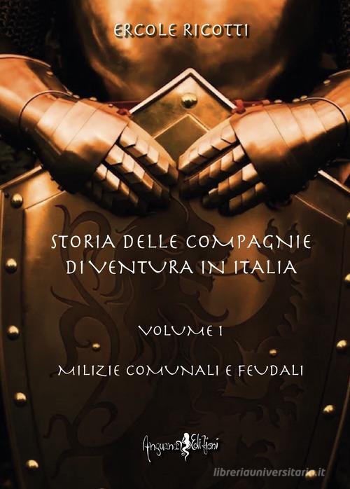 Storia delle compagnie di ventura in Italia vol.1 di Ercole Ricotti edito da Anguana Edizioni
