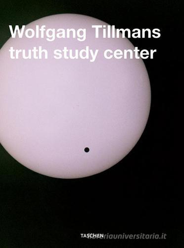Wolfgang Tillmans truth study center. Ediz. inglese, francese e tedesca di Minoru Shimizu edito da Taschen