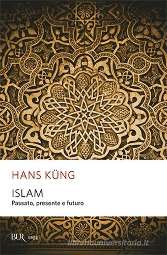 Islam. Passato, presente e futuro di Hans Küng edito da Rizzoli