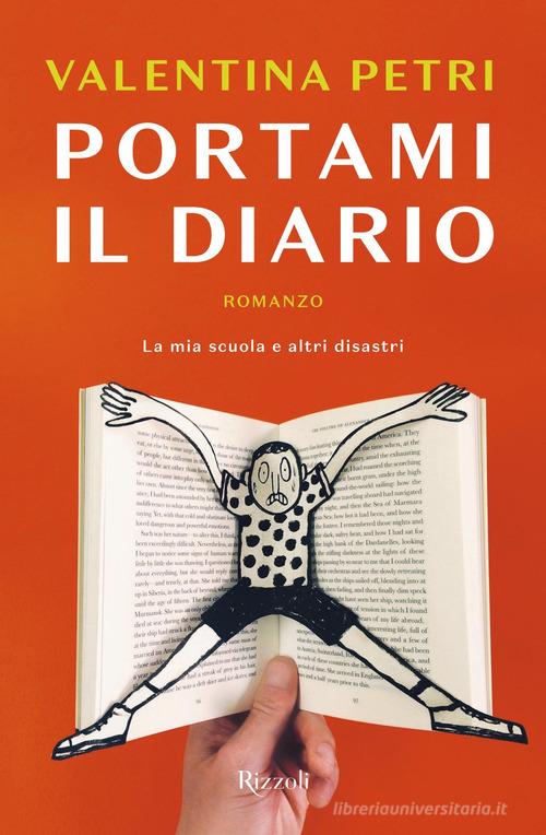 Portami il diario. La mia scuola e altri disastri di Valentina Petri edito da Rizzoli